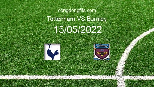 Soi kèo Tottenham vs Burnley, 18h00 15/05/2022 – PREMIER LEAGUE - ANH 21-22 1