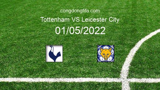Soi kèo Tottenham vs Leicester City, 20h00 01/05/2022 – PREMIER LEAGUE - ANH 21-22 1