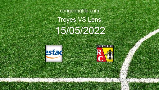 Soi kèo Troyes vs Lens, 02h00 15/05/2022 – LIGUE 1 - PHÁP 21-22 1