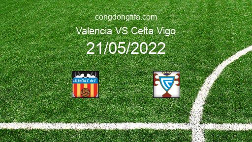 Soi kèo Valencia vs Celta Vigo, 22h30 21/05/2022 – LA LIGA - TÂY BAN NHA 21-22 1