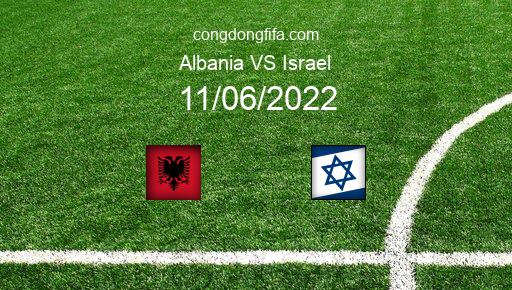 Soi kèo Albania vs Israel, 01h45 11/06/2022 – UEFA NATIONS LEAGUE 2022-23 1