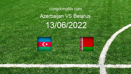 Soi kèo Azerbaijan vs Belarus, 23h00 13/06/2022 – UEFA NATIONS LEAGUE 2022-23 201