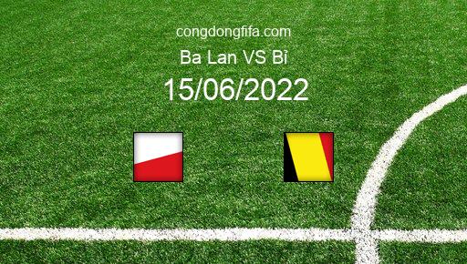 Soi kèo Ba Lan vs Bỉ, 01h45 15/06/2022 – UEFA NATIONS LEAGUE 2022-23 1