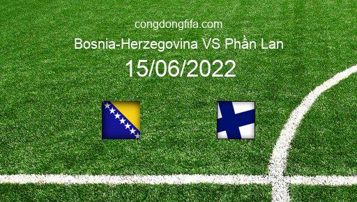 Soi kèo Bosnia-Herzegovina vs Phần Lan, 01h45 15/06/2022 – UEFA NATIONS LEAGUE 2022-23 1