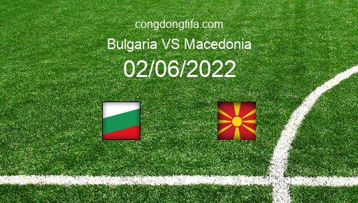 Soi kèo Bulgaria vs Macedonia, 23h00 02/06/2022 – UEFA NATIONS LEAGUE 2022-23 1