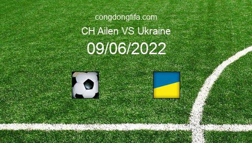 Soi kèo CH Ailen vs Ukraine, 01h45 09/06/2022 – UEFA NATIONS LEAGUE 2022-23 1