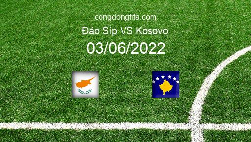 Soi kèo Đảo Síp vs Kosovo, 01h45 03/06/2022 – UEFA NATIONS LEAGUE 2022-23 1