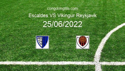 Soi kèo Escaldes vs Vikingur Reykjavik, 02h30 25/06/2022 – CHAMPIONS LEAGUE 22-23 1