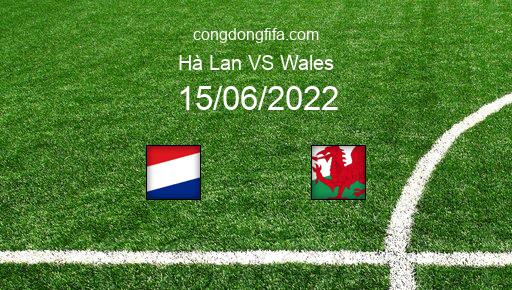 Soi kèo Hà Lan vs Wales, 01h45 15/06/2022 – UEFA NATIONS LEAGUE 2022-23 1