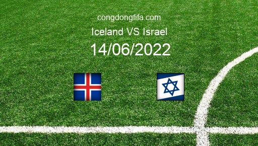 Soi kèo Iceland vs Israel, 01h45 14/06/2022 – UEFA NATIONS LEAGUE 2022-23 126