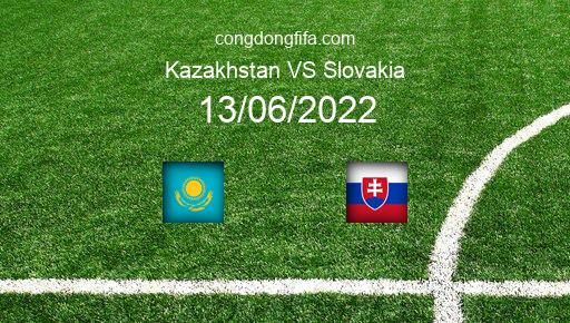 Soi kèo Kazakhstan vs Slovakia, 21h00 13/06/2022 – UEFA NATIONS LEAGUE 2022-23 1