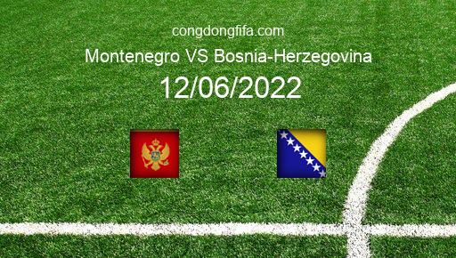 Soi kèo Montenegro vs Bosnia-Herzegovina, 01h45 12/06/2022 – UEFA NATIONS LEAGUE 2022-23 1