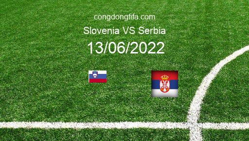 Soi kèo Slovenia vs Serbia, 01h45 13/06/2022 – UEFA NATIONS LEAGUE 2022-23 1