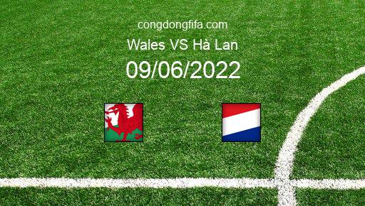 Soi kèo Wales vs Hà Lan, 01h45 09/06/2022 – UEFA NATIONS LEAGUE 2022-23 1