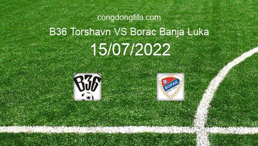 Soi kèo B36 Torshavn vs Borac Banja Luka, 00h00 15/07/2022 – EUROPA CONFERENCE LEAGUE 22-23 1