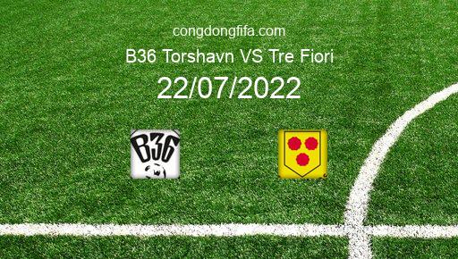 Soi kèo B36 Torshavn vs Tre Fiori, 00h00 22/07/2022 – EUROPA CONFERENCE LEAGUE 22-23 1