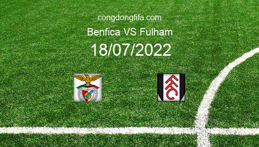 Soi kèo Benfica vs Fulham, 02h15 18/07/2022 – GIAO HỮU QUỐC TẾ CÁC CÂU LẠC BỘ 2022 1