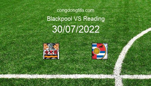 Soi kèo Blackpool vs Reading, 21h00 30/07/2022 – LEAGUE CHAMPIONSHIP - ANH 22-23 1