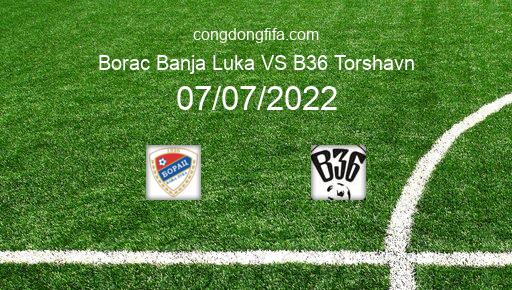 Soi kèo Borac Banja Luka vs B36 Torshavn, 23h00 07/07/2022 – EUROPA CONFERENCE LEAGUE 22-23 1