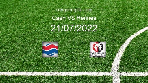 Soi kèo Caen vs Rennes, 00h00 21/07/2022 – GIAO HỮU QUỐC TẾ CÁC CÂU LẠC BỘ 2022 1