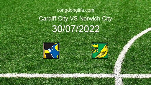 Soi kèo Cardiff City vs Norwich City, 21h00 30/07/2022 – LEAGUE CHAMPIONSHIP - ANH 22-23 1