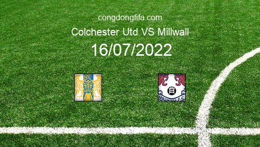 Soi kèo Colchester Utd vs Millwall, 01h30 16/07/2022 – GIAO HỮU QUỐC TẾ CÁC CÂU LẠC BỘ 2022 1