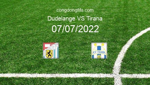 Soi kèo Dudelange vs Tirana, 00h30 07/07/2022 – CHAMPIONS LEAGUE 22-23 1