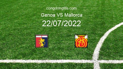 Soi kèo Genoa vs Mallorca, 22h00 22/07/2022 – GIAO HỮU QUỐC TẾ CÁC CÂU LẠC BỘ 2022 1