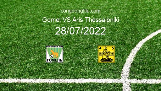 Soi kèo Gomel vs Aris Thessaloniki, 01h00 28/07/2022 – EUROPA CONFERENCE LEAGUE 22-23 1