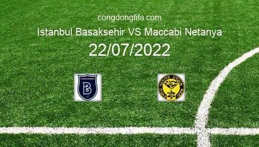 Soi kèo Istanbul Basaksehir vs Maccabi Netanya, 00h45 22/07/2022 – EUROPA CONFERENCE LEAGUE 22-23 1