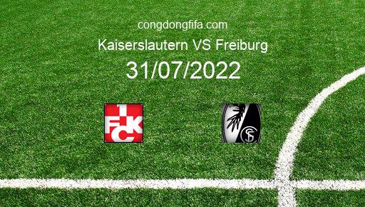 Soi kèo Kaiserslautern vs Freiburg, 20h30 31/07/2022 – DFB POKAL - ĐỨC 22-23 1
