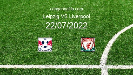 Soi kèo Leipzig vs Liverpool, 00h15 22/07/2022 – GIAO HỮU QUỐC TẾ CÁC CÂU LẠC BỘ 2022 1