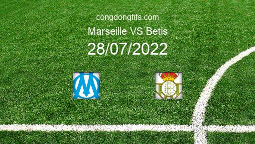 Soi kèo Marseille vs Betis, 01h00 28/07/2022 – GIAO HỮU QUỐC TẾ CÁC CÂU LẠC BỘ 2022 1