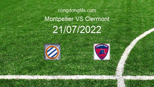 Soi kèo Montpellier vs Clermont, 00h00 21/07/2022 – GIAO HỮU QUỐC TẾ CÁC CÂU LẠC BỘ 2022 1