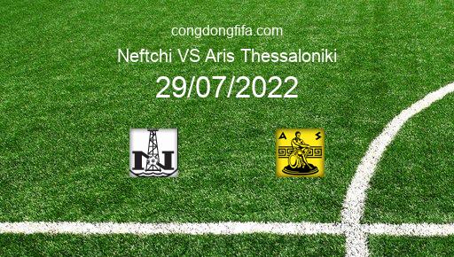 Soi kèo Neftchi vs Aris Thessaloniki, 00h00 29/07/2022 – EUROPA CONFERENCE LEAGUE 22-23 1