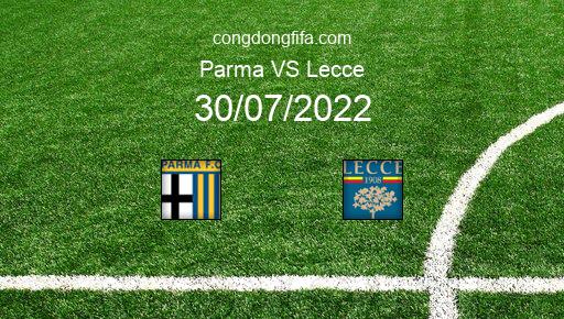 Soi kèo Parma vs Lecce, 01h30 30/07/2022 – GIAO HỮU QUỐC TẾ CÁC CÂU LẠC BỘ 2022 1