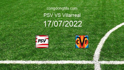 Soi kèo PSV vs Villarreal, 00h00 17/07/2022 – GIAO HỮU QUỐC TẾ CÁC CÂU LẠC BỘ 2022 1