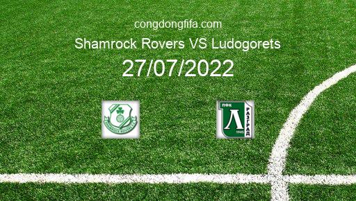 Soi kèo Shamrock Rovers vs Ludogorets, 02h00 27/07/2022 – CHAMPIONS LEAGUE 22-23 1