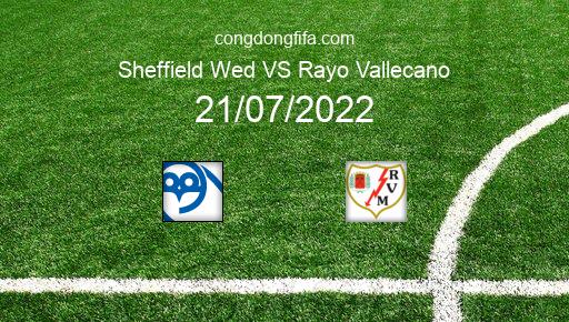 Soi kèo Sheffield Wed vs Rayo Vallecano, 01h00 21/07/2022 – GIAO HỮU QUỐC TẾ CÁC CÂU LẠC BỘ 2022 1