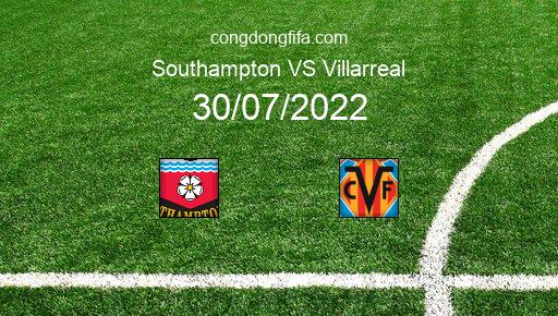 Soi kèo Southampton vs Villarreal, 21h00 30/07/2022 – GIAO HỮU QUỐC TẾ CÁC CÂU LẠC BỘ 2022 1