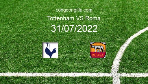 Soi kèo Tottenham vs Roma, 01h15 31/07/2022 – GIAO HỮU QUỐC TẾ CÁC CÂU LẠC BỘ 2022 1