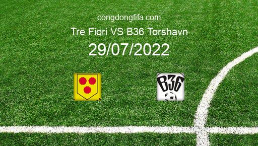 Soi kèo Tre Fiori vs B36 Torshavn, 01h45 29/07/2022 – EUROPA CONFERENCE LEAGUE 22-23 1