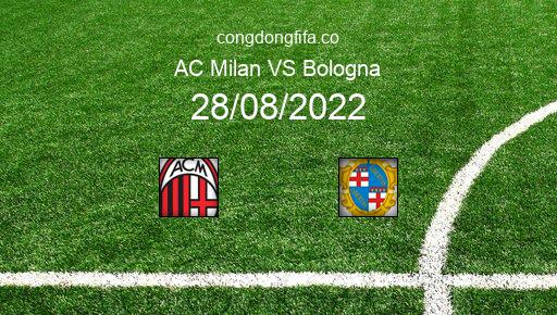 Soi kèo AC Milan vs Bologna, 01h45 28/08/2022 – SERIE A - ITALY 22-23 1