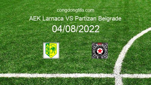 Soi kèo AEK Larnaca vs Partizan Belgrade, 22h30 04/08/2022 – EUROPA LEAGUE 22-23 1