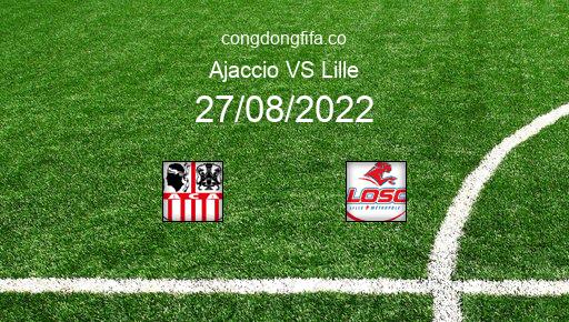 Soi kèo Ajaccio vs Lille, 02h00 27/08/2022 – LIGUE 1 - PHÁP 22-23 1