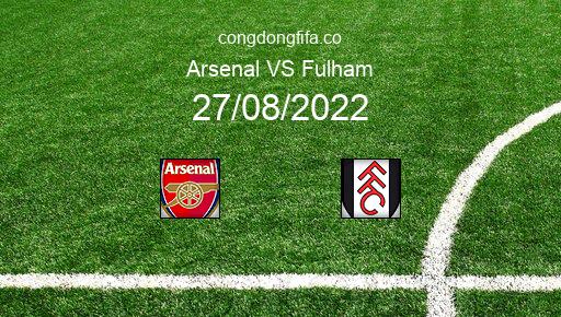 Soi kèo Arsenal vs Fulham, 23h30 27/08/2022 – PREMIER LEAGUE - ANH 22-23 1