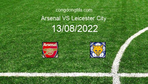 Soi kèo Arsenal vs Leicester City, 21h00 13/08/2022 – PREMIER LEAGUE - ANH 22-23 1
