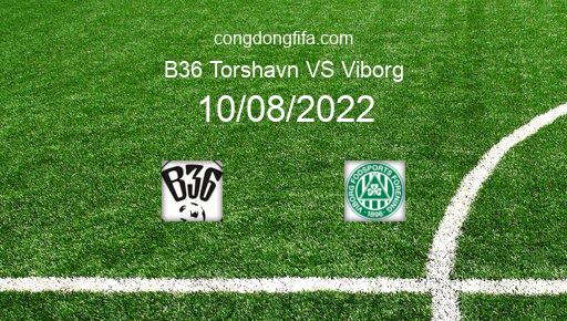 Soi kèo B36 Torshavn vs Viborg, 01h00 10/08/2022 – EUROPA CONFERENCE LEAGUE 22-23 1