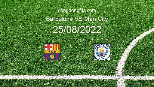 Soi kèo Barcelona vs Man City, 02h30 25/08/2022 – GIAO HỮU QUỐC TẾ CÁC CÂU LẠC BỘ 2022 1