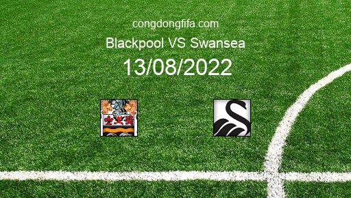 Soi kèo Blackpool vs Swansea, 21h00 13/08/2022 – LEAGUE CHAMPIONSHIP - ANH 22-23 151